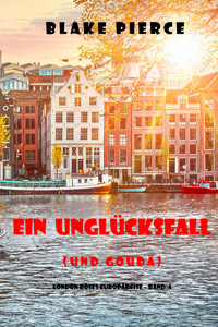 Ein Unglücksfall (und Gouda) (London Roses Europareise – Band 4) - Blake Pierce - ebook