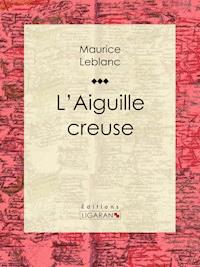 L'Aiguille creuse - Leblanc Maurice - ebook