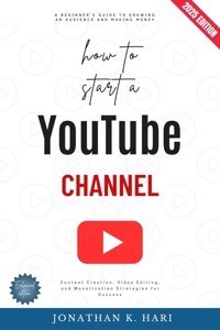 How to Start a YouTube Channel: - Jonathan K. Hari - ebook