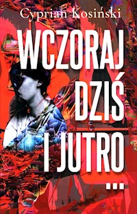 Wczoraj, dziś, jutro… - Kosiński Cyprian - książka