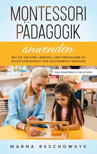 Montessori Pädagogik anwenden - Das Praxisbuch für Eltern - Marna Reschowsyk - ebook