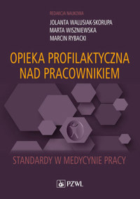 Opieka profilaktyczna nad pracownikiem. Standardy w medycynie pracy - MARTA WISZNIEWSKA, Jolanta Walusiak-Skorupa, Marcin Rybacki - książka