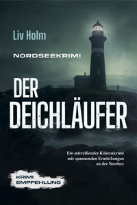 Nordseekrimi Der Deichläufer: Ein mitreißender Küstenkrimi mit spannenden Ermittlungen an der Nordsee - Krimi Empfehlung - Liv Holm - ebook