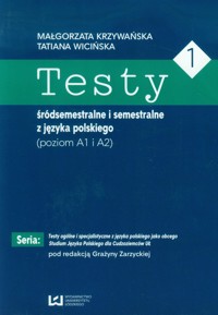 Testy 1 śródsemestralne i semestralne z języka polskiego Poziom A1 I A2 - Krzywańska Małgorzata, Wicińska Tatiana - książka