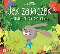 Jak zajączek szukał drogi do domu Bajki szczęśliwego dzieciństwa -  - książka