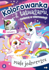 Kolorowanka z tatuażami - świecą w ciemności! Małe jednorożce -  - książka