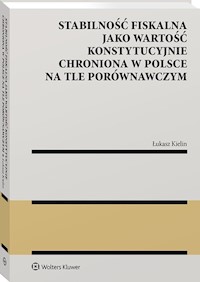 Stabilność fiskalna jako wartość konstytucyjnie chroniona w Polsce na tle porównawczym - Kielin Łukasz - książka