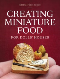 Creating Miniature Food for Dolls' Houses - Emma Ferdinando - ebook