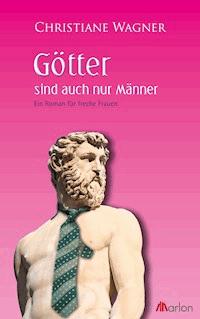 Götter sind auch nur Männer - Christiane Wagner - ebook