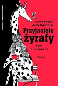 Przyjaciele żyrafy Bajki o empatii Tom 3 - Berendt Joanna, Ryfczyńska Aneta - książka