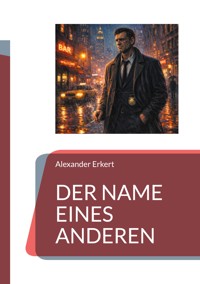 DER NAME EINES ANDEREN - Alexander Erkert - ebook