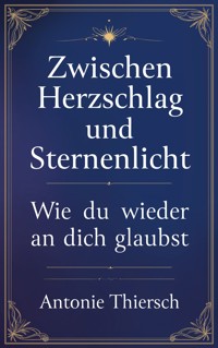 Zwischen Herzschlag und Sternenlicht - Antonie Thiersch - ebook