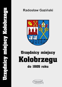 Urzędnicy miejscy Kołobrzegu do 1805 roku - Gaziński Radosław - książka