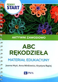 Pewny start Aktywni zawodowo ABC rękodzieła Materiał edukacyjny - Hryń Joanna, Minkiewicz Anna, Rapiej Krystyna - książka