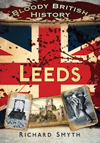 Bloody British History: Leeds - Richard Smyth - ebook