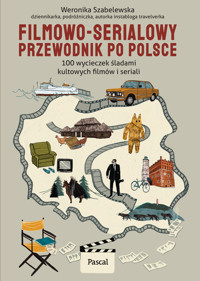 Filmowo-serialowy przewodnik po Polsce. 100 wycieczek śladami kultowych filmów i seriali - Weronika Szabelewska - książka