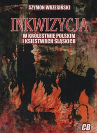 Inkwizycja w Królestwie Polskim i księstwach śląskich - Szymon Wrzesiński - książka
