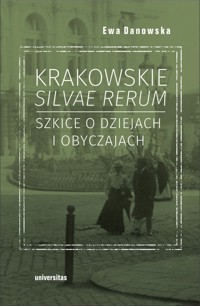 Krakowskie silvae rerum - Danowska Ewa - książka
