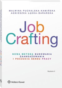 Job Crafting. Nowa metoda budowania zaangażowania i poczucia sensu pracy - Łądka-Barańska Agnieszka, Puchalska-Kamińska Malwina - książka