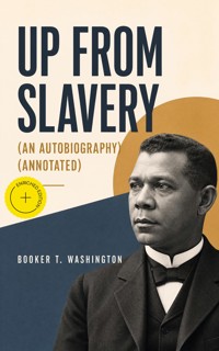 UP FROM SLAVERY (An Autobiography) (Annotated) - Booker T. Washington - ebook