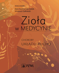 Zioła w Medycynie. Choroby układu ruchu - Ilona Kaczmarczyk-Sedlak, Arkadiusz Ciołkowski - książka