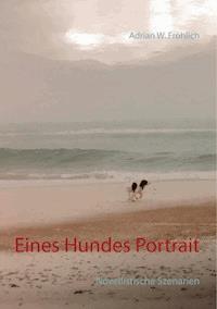 Eines Hundes Portrait - Adrian W. Fröhlich - ebook