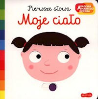 Moje ciało Akademia mądrego dziecka Pierwsze słowa -  - książka