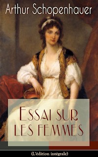 Essai sur les femmes (L'édition intégrale) - Arthur Schopenhauer - ebook