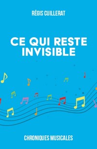 Ce qui reste invisible - Régis Cuillerat - ebook