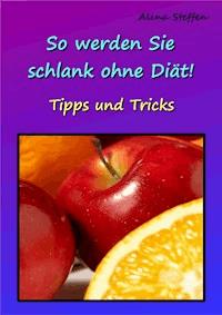 So werden Sie schlank ohne Diät! - Alina Steffen - ebook