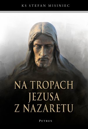 Na tropach Jezusa z Nazaretu - Ks Stefan Misiniec - książka