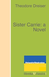 Sister Carrie: a Novel - Theodore Dreiser - ebook
