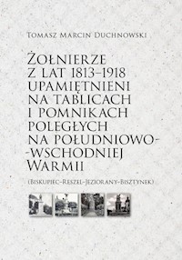 Żołnierze z lat 1813-1918 upamiętnieni na tablicach i pomnikach poległych - Duchnowski Tomasz Marcin - książka