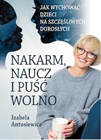 Nakarm naucz i puść wolno - Antosiewicz Izabela - książka