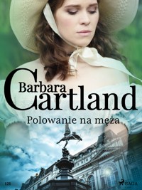 Polowanie na męża – Ponadczasowe historie miłosne Barbary Cartland - Barbara Cartland - ebook
