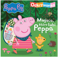 Peppa Pig. Odkrywanka. Miejsca, które lubi Peppa. - zbiorowa praca - książka