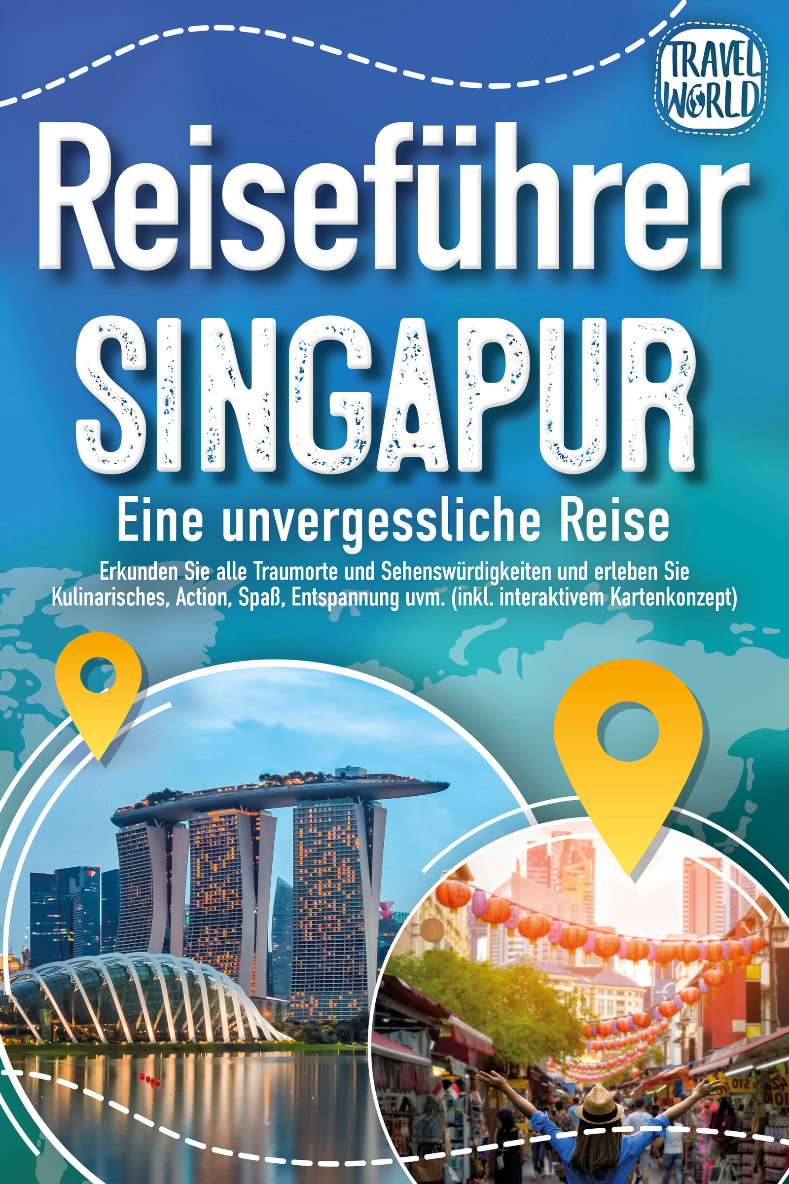 Reiseführer Singapur - Eine unvergessliche Reise: Erkunden Sie alle Traumorte und Sehenswürdigkeiten und erleben Sie Kulinarisches, Action, Spaß, E...