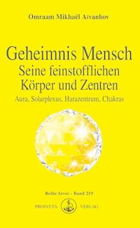 Geheimnis Mensch. Seine feinstofflichen Körper und Zentren - Omraam Mikhael Aivanhov - ebook