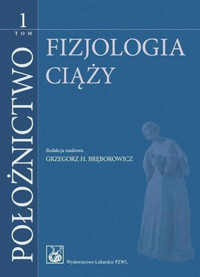Położnictwo Tom 1. Fizjologia ciąży - Grzegorz H. Bręborowicz - książka