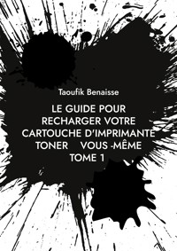 le guide pour recharger votre cartouche d'imprimante toner vous -même TOME 1 - Taoufik Benaisse - ebook