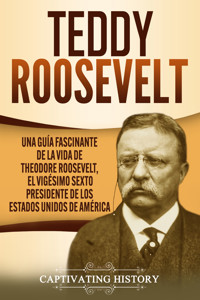 Teddy Roosevelt - Captivating History - ebook