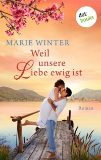Weil unsere Liebe ewig ist - Marie Winter - ebook