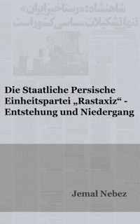 Die staatliche persische Einheitspartei RASTAXIZ - Entstehung und Niedergang - Jemal Nebez - ebook