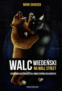 Walc wiedeński na Wall Street. Ekonomia austriacka dla inwestorów giełdowych - Mark Skousen - książka