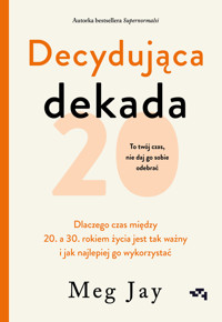 Decydująca dekada. Dlaczego czas między 20. a 30. rokiem życia jest tak ważny i jak najlepiej go wykorzystać - Meg Jay - ebook + książka
