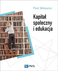 Kapitał społeczny i edukacja - Mikiewicz Piotr - książka