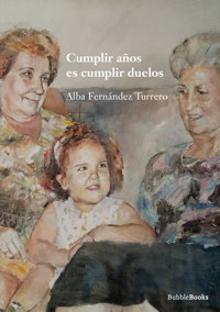 Cumplir años es cumplir duelos - Alba Fernández Turrero - ebook