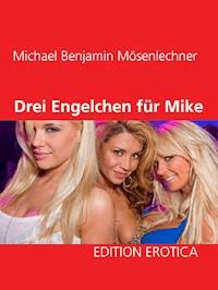 Drei Engelchen für Mike - Michael Benjamin Mösenlechner - ebook
