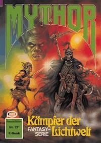 Mythor 27: Kämpfer der Lichtwelt - Paul Wolf - ebook