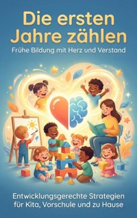 Die ersten Jahre zählen: Frühe Bildung mit Herz und Verstand - Christoph Eberhardt - ebook